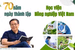 70 năm phát triển của Học viện Nông nghiệp Việt Nam và câu chuyện đưa khoa học trở về với đồng ruộng
