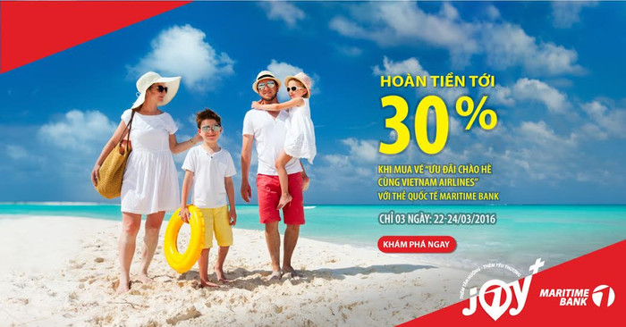 Một trong những chương trình khuyến mãi đang “hot” nhất hiện nay là hoàn tiền 30% trên giá vé đã giảm của Vietnam Airlines dành cho các khách hàng thanh toán bằng thẻ tín dụng Maritime Bank Master Card. Một trong những chương trình khuyến mãi đang “hot” nhất hiện nay là hoàn tiền 30% trên giá vé đã giảm của Vietnam Airlines dành cho các khách hàng thanh toán bằng thẻ tín dụng Maritime Bank Master Card.
