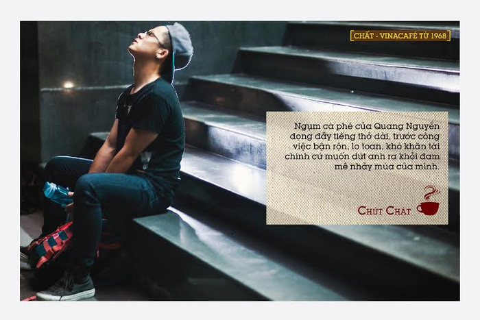 Chút chát là ngụm cà phê đọng đầy tiếng thở dài của Quang Nguyễn. Công việc bận rộn, lo toan, khó khăn tài chính cứ muốn dứt anh ra khỏi đam mê nhảy múa của mình.