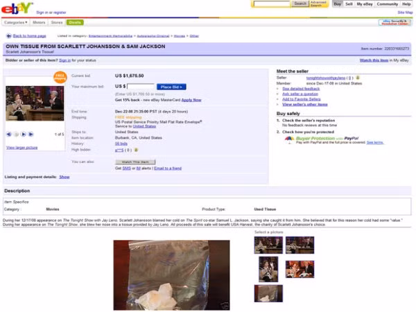 Khăn giấy dùng rồi của nữ diễn viên Scarlett Johansson trong chương trình The Tonight Show With Jay Leno. Trên eBay nó được bán với giá 3.600 bảng Anh. Số tiền thu từ đấu giá được gửi cho một tổ chức từ thiện có tên USA Harvest.