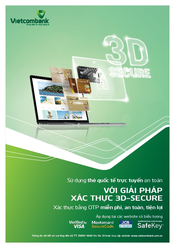 3D Secure là phương thức xác thực giao dịch qua Internet sử dụng mã số bí mật nhằm đảm bảo cho các giao dịch mua hàng trực tuyến bằng thẻ được an toàn hơn 3D Secure là phương thức xác thực giao dịch qua Internet sử dụng mã số bí mật nhằm đảm bảo cho các giao dịch mua hàng trực tuyến bằng thẻ được an toàn hơn
