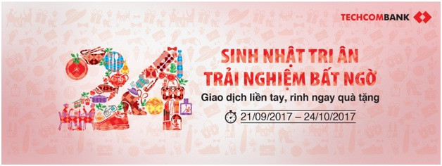 Nhân kỷ niệm sinh nhật tuổi 24, Techcombank tổ chức hương trình quay số trúng thưởng “Sinh nhật tri ân – Trải nghiệm bất ngờ”. Nhân kỷ niệm sinh nhật tuổi 24, Techcombank tổ chức hương trình quay số trúng thưởng “Sinh nhật tri ân – Trải nghiệm bất ngờ”.