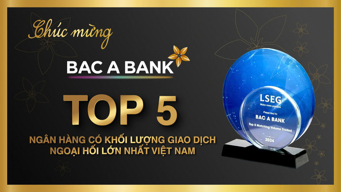 BAC A BANK là một trong năm ngân hàng có khối lượng giao dịch ngoại hối lớn nhất Việt Nam năm 2024.jpg