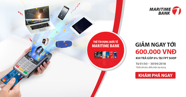Chủ thẻ tín dụng Quốc tế Maritime Bank nhận nhiều ưu đãi khi mua hàng trả góp tại FPT Shop. Chủ thẻ tín dụng Quốc tế Maritime Bank nhận nhiều ưu đãi khi mua hàng trả góp tại FPT Shop.
