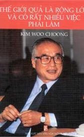 Bìa cuốn sách “Thế giới quả là rộng lớn và có nhiều việc phải làm” – Kim Woo Chung Bìa cuốn sách “Thế giới quả là rộng lớn và có nhiều việc phải làm” – Kim Woo Chung