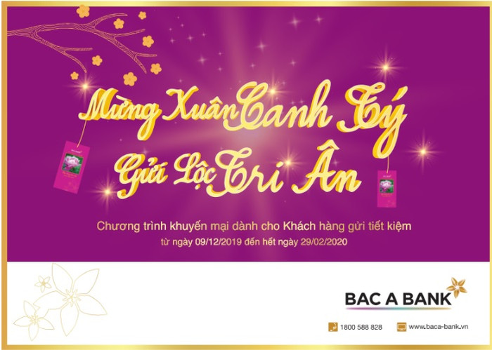 “Mừng Xuân Canh Tý - Gửi lộc tri ân” là chương trình khuyến mại mới nhất của BAC A BANK “Mừng Xuân Canh Tý - Gửi lộc tri ân” là chương trình khuyến mại mới nhất của BAC A BANK