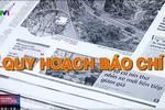 Quy hoạch báo chí, suy nghĩ của người không phải nhà báo (1) Quy hoạch báo chí, suy nghĩ của người không phải nhà báo (1)