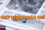 Quy hoạch báo chí là vấn đề quốc gia đại sự. (Ảnh minh họa: VTV)