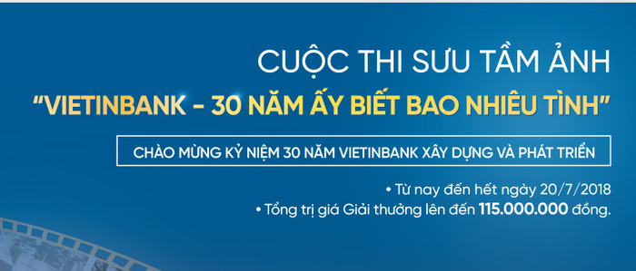 Cuộc thi sưu tầm ảnh “VietinBank - 30 năm ấy biết bao nhiêu tình” được gia hạn đến hết ngày 20/7/2018 Cuộc thi sưu tầm ảnh “VietinBank - 30 năm ấy biết bao nhiêu tình” được gia hạn đến hết ngày 20/7/2018