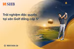 Trải nghiệm đặc quyền golf dành riêng cho khách hàng cao cấp SHB
