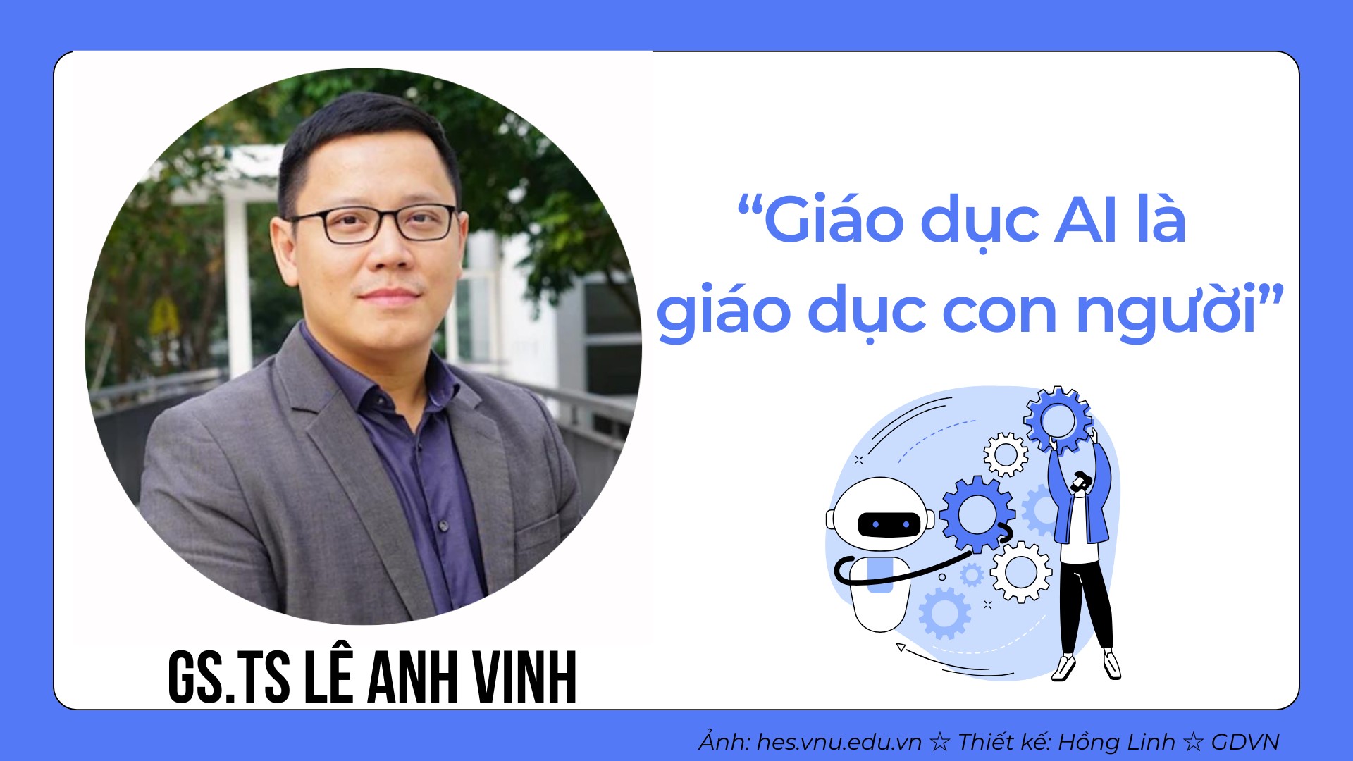 GS.TS Lê Anh Vinh: "Dạy AI là dạy công nghệ nhưng giáo dục AI là giáo dục con người"