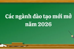 Năm 2026 nhiều CSGDĐH mở thêm ngành mới, chủ yếu thuộc nhóm công nghệ - kỹ thuật