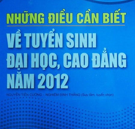 Những điều cần biết về tuyển sinh đại học và cao đẳng năm 2012 Những điều cần biết về tuyển sinh đại học và cao đẳng năm 2012