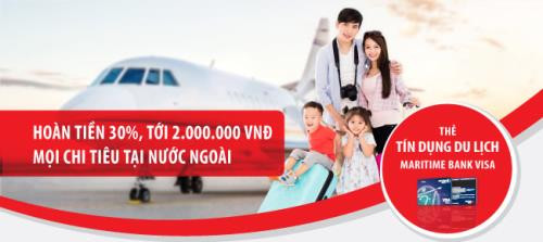Hoàn tiền 30% cho các chi tiêu nước ngoài với thẻ tín dụng du lịch Maritime Visa. Hoàn tiền 30% cho các chi tiêu nước ngoài với thẻ tín dụng du lịch Maritime Visa.