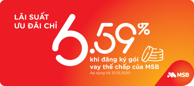 Lãi suất ưu đãi chỉ 65% khi đăng ký gói vay thế chấp của MSB. Lãi suất ưu đãi chỉ 65% khi đăng ký gói vay thế chấp của MSB.