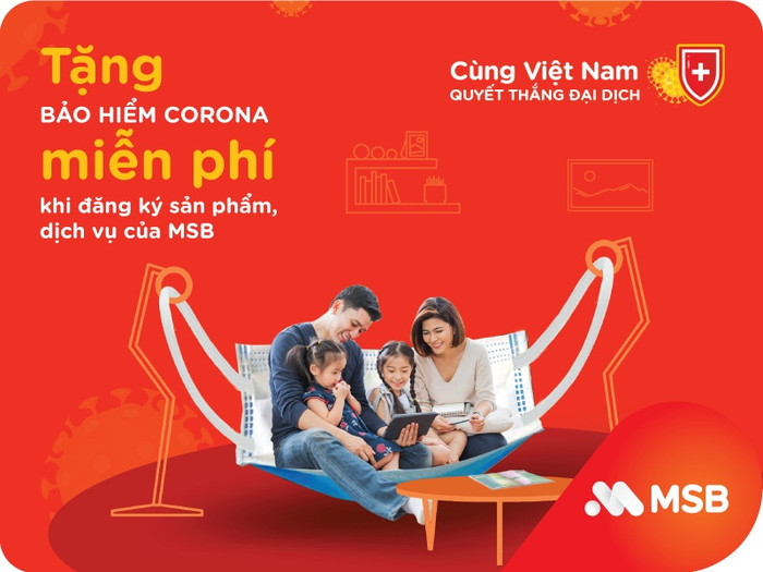 Tặng bảo hiểm Corona miễn phí khi đăng ký sản phẩm, dịch vụ của MSB. Tặng bảo hiểm Corona miễn phí khi đăng ký sản phẩm, dịch vụ của MSB.