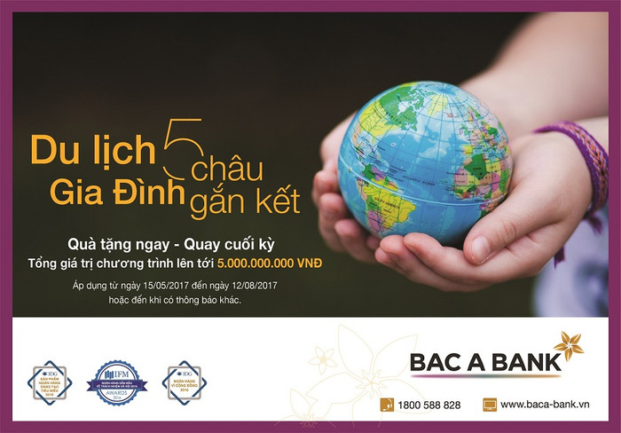 “Du lịch 5 châu - Gia đình gắn kết” cùng BAC A BANK. “Du lịch 5 châu - Gia đình gắn kết” cùng BAC A BANK.