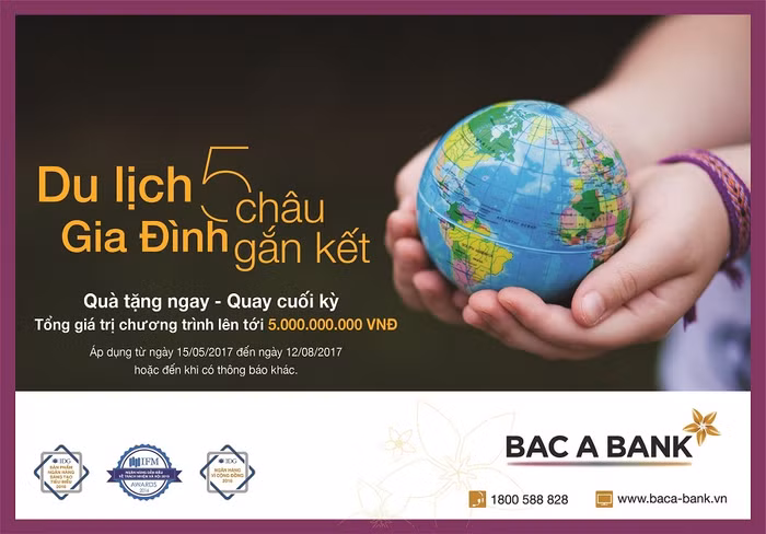 “Du lịch 5 châu - Gia đình gắn kết” cùng BAC A BANK. “Du lịch 5 châu - Gia đình gắn kết” cùng BAC A BANK.