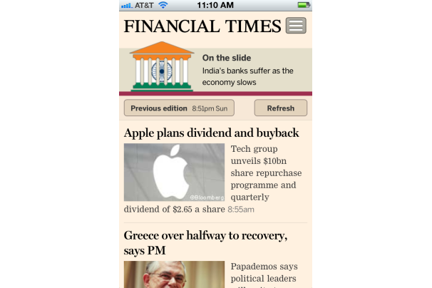 Financial Times (app.ft.com): Trang dành cho di động Financial Times. Trang này đã cho thấy tiềm năng của một doanh nghiệp báo chí in khi chú trọng vào việc cung cấp nội dung cho các thiết bị di động. Nó hẫp dẫn người xem từ khi mới bắt đầu khởi chạy ứng dụng này qua các hình ảnh đẹp mắt cho tới giao diện gọn ghẽ thanh lịch cùng việc cuộn duyệt qua các tiêu đề rất dễ dàng. Financial Times (app.ft.com): Trang dành cho di động Financial Times. Trang này đã cho thấy tiềm năng của một doanh nghiệp báo chí in khi chú trọng vào việc cung cấp nội dung cho các thiết bị di động. Nó hẫp dẫn người xem từ khi mới bắt đầu khởi chạy ứng dụng này qua các hình ảnh đẹp mắt cho tới giao diện gọn ghẽ thanh lịch cùng việc cuộn duyệt qua các tiêu đề rất dễ dàng.