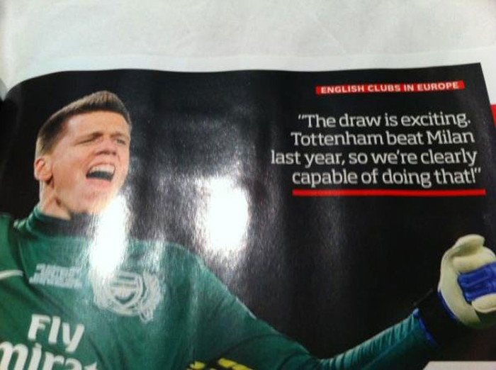 7. Thất bại 0-4 của Arsenal trước Milan ở lượt đi vòng knock-out Champions League không chỉ khiến Arsene Wenger tức giận mà còn làm cho thủ thành Wojciech Szczesny, người bắt chính trong trận đấu đó, bị bẽ mặt trên báo chí. Trong ấn bản mới nhất của tạp chí bóng đá FourFourTwo (4-4-2), Szczesny cho biết anh đã xem trận hòa của Tottenham với Milan ở vòng 1/16 năm ngoái, “và trận hòa đó thật tuyệt. Tottenham đã đánh bại Milan năm ngoái, vì thế chúng tôi rõ ràng có thể làm được điều tương tự”. Vâng, rất rõ ràng.