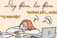 Là giáo viên, tôi hoàn toàn ủng hộ quy định mới về dạy thêm bởi nhiều lý do