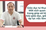 Tổng Hiệu trưởng Hanoi Academy: Cần “mở đường” để GD tư thục phát triển mạnh hơn
