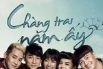 "Chàng trai năm ấy": Thiếu kịch tính, thừa nhân vật