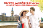 Cơ hội du lịch Châu Âu khi sử dụng thẻ Techcombank Visa