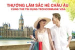 Cơ hội du lịch Châu Âu khi sử dụng thẻ Techcombank Visa