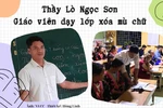 Học viên lớn tuổi, lo cơm áo gạo tiền, làm sao kéo họ đến lớp học xóa mù chữ?