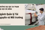 Dự báo ngành Quản lý tài nguyên và môi trường ngày càng thu hút được nhiều SV