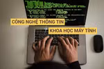 Công nghệ thông tin hay Khoa học máy tính: Chọn ngành nào trong kỷ nguyên số?