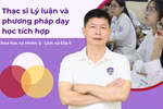 Học Thạc sĩ Lý luận và phương pháp dạy học tích hợp, GV được nâng "chất" ra sao?