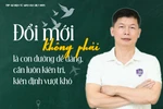Đổi mới không phải là con đường dễ dàng, cần luôn kiên trì, kiên định vượt khó