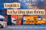 Muốn theo đuổi ngành Logistics và hạ tầng giao thông cần có tố chất gì?