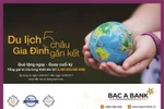 “Du lịch 5 châu - Gia đình gắn kết” cùng BAC A BANK