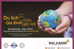 “Du lịch 5 châu - Gia đình gắn kết” cùng BAC A BANK