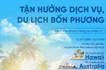 Hè rực rỡ với giải thưởng du lịch Hawaii đẳng cấp từ VietinBank