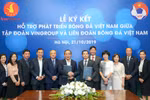Vingroup và VFF thỏa thuận hợp tác chiến lược hỗ trợ phát triển bóng đá Việt Nam