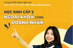 Trường Phạm Ngũ Lão mang đến cơ hội học tập, trải nghiệm cùng doanh nhân