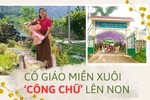 Cô giáo miền xuôi cõng chữ lên non và ký ức không quên về lớp học “chuồng trâu”