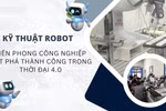Kỹ thuật Robot - ngành học tiên phong công nghiệp trong thời đại 4.0