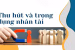Muốn thu hút người tài: Hãy bắt đầu từ thủ tục