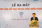 Việt Nam chính thức có Trung tâm Hỗ trợ Thanh niên khởi nghiệp