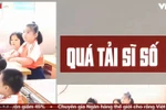 Lớp học quá đông, sáng trẻ phải mang chăn, gối đến trường, tối lại mang về