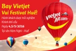 Bay Vietjet đến Festival Huế, hành khách được miễn phí trải nghiệm khinh khí cầu
