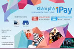 Khám phá iPay, trải nghiệm cuộc sống