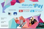 Khám phá iPay, trải nghiệm cuộc sống