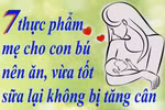 7 thực phẩm mẹ cho con bú nên ăn, vừa tốt sữa lại không bị tăng cân