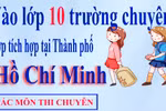Làm gì khi vào lớp 10 trường chuyên, tích hợp tại Thành phố Hồ Chí Minh